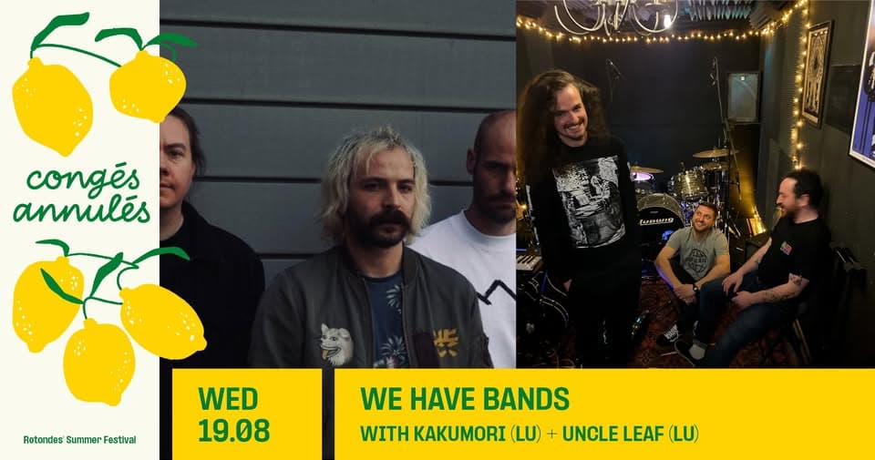 Congés Annulés : We Have Bands avec Kakumori + Uncle Leaf