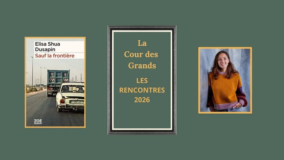 Meet Elisa Shua Dusapin for her book « Sauf la frontière »