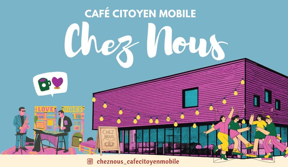 Chez nous - Café Citoyen Mobile