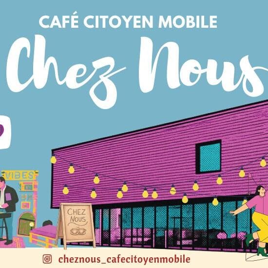 Chez nous - Café Citoyen Mobile